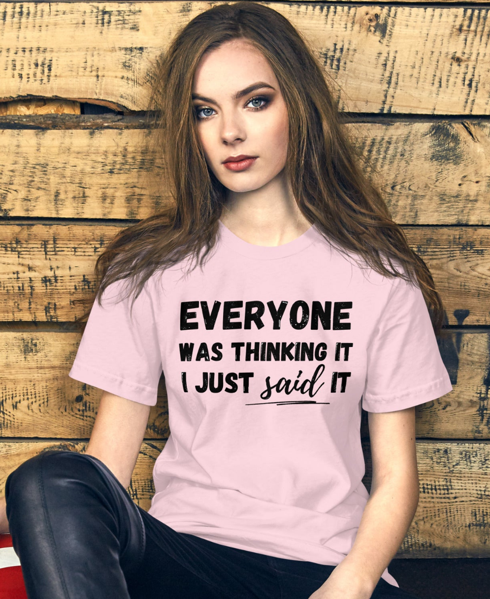 Funny T-shirt | Everyone was thinking it I just said it | Premium tee