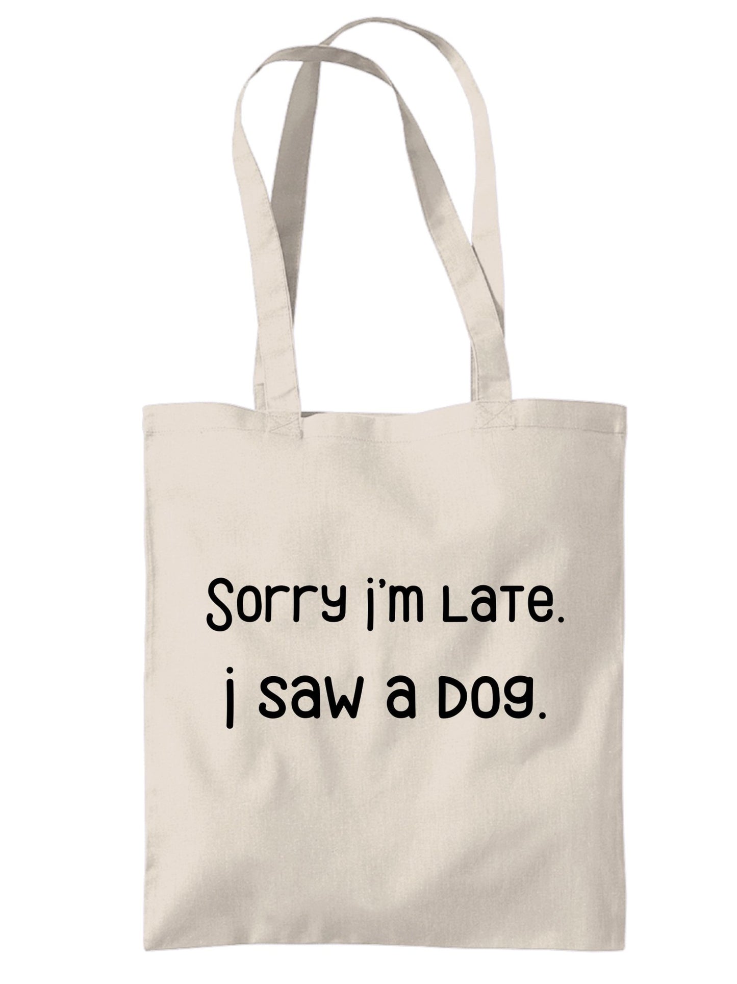 'Sorry I'm Late, I Saw a Dog' Eco-Friendly Canvas Tote Bag - Jessie's Art Shop