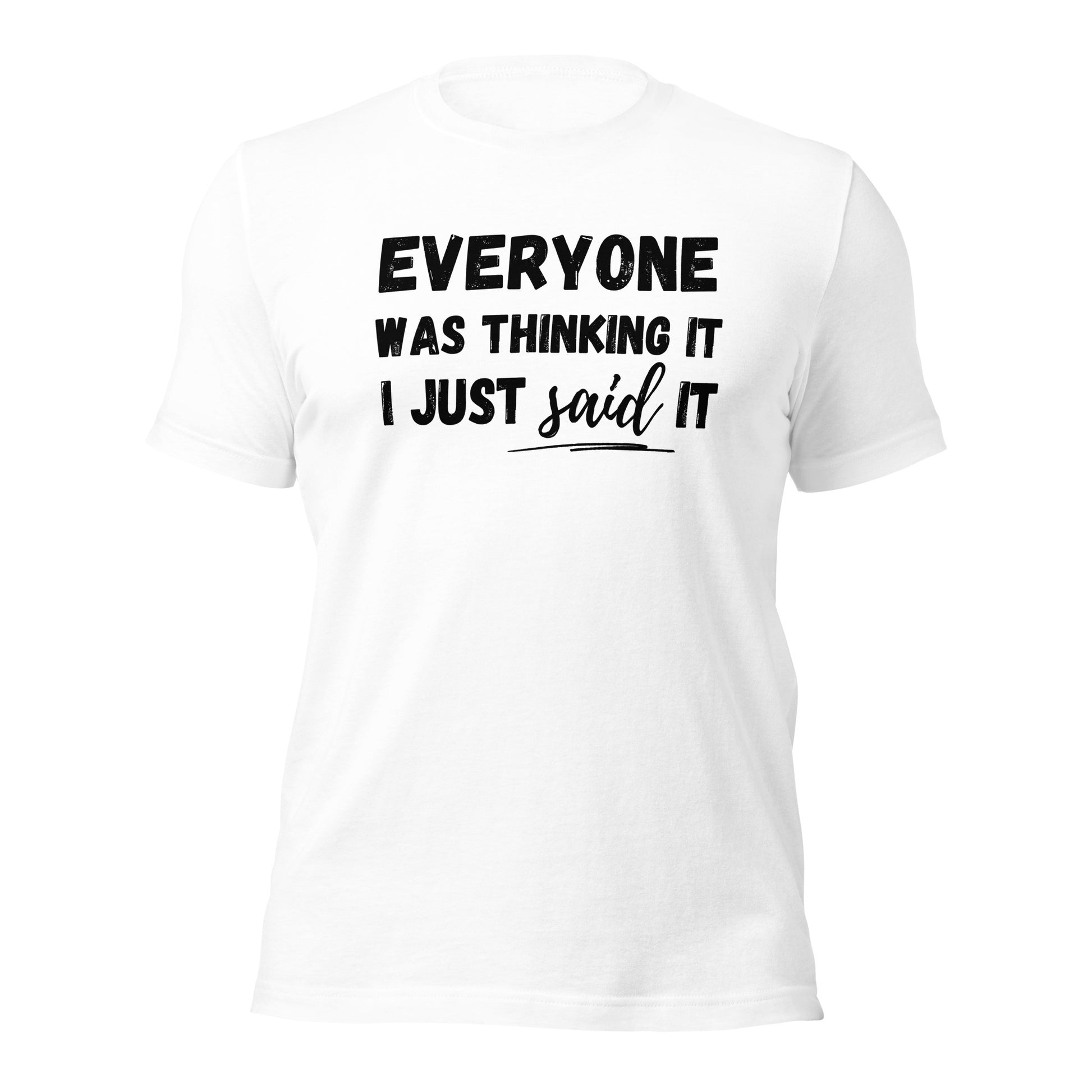 Funny T-shirt | Everyone was thinking it I just said it | Premium tee