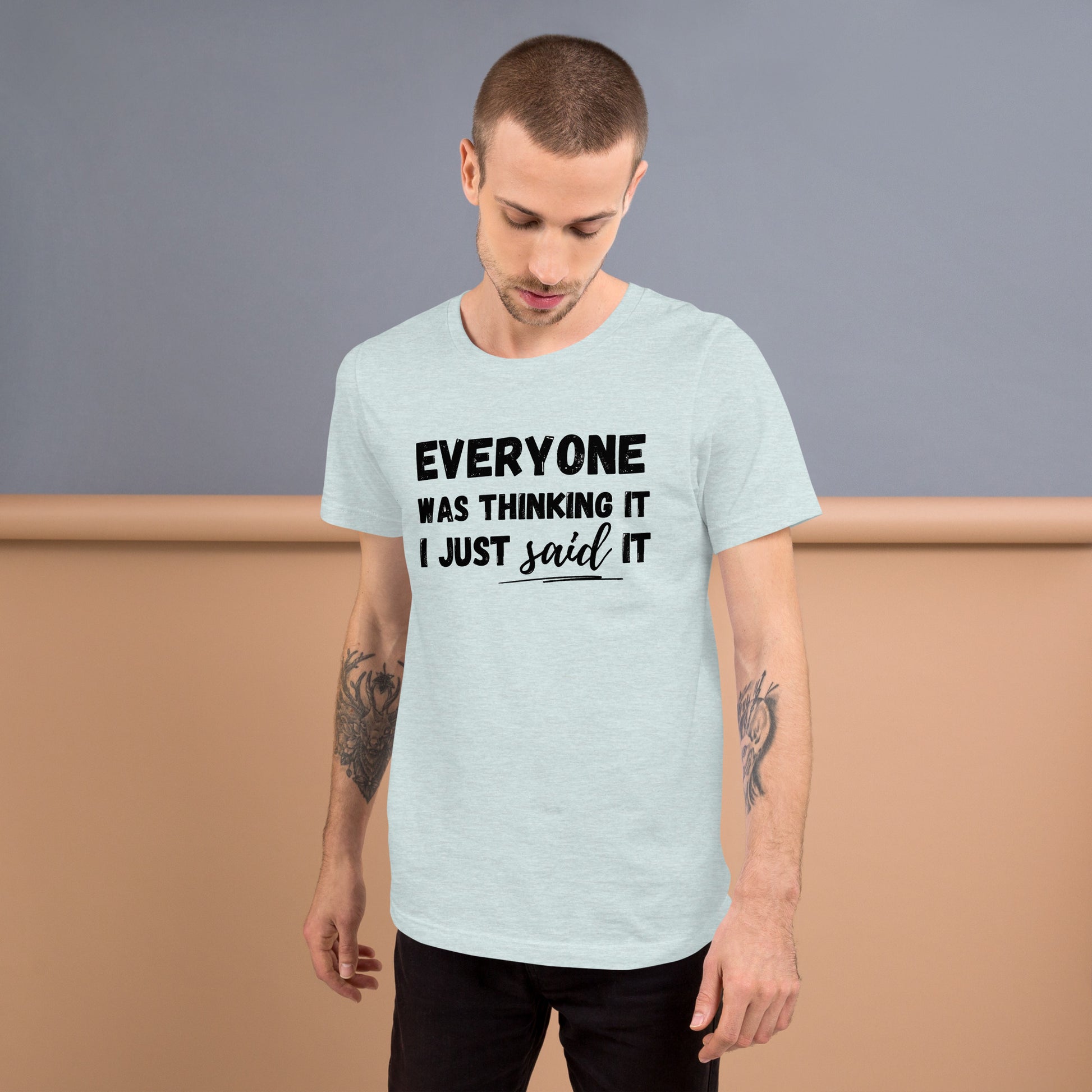 Funny T-shirt | Everyone was thinking it I just said it | Premium tee