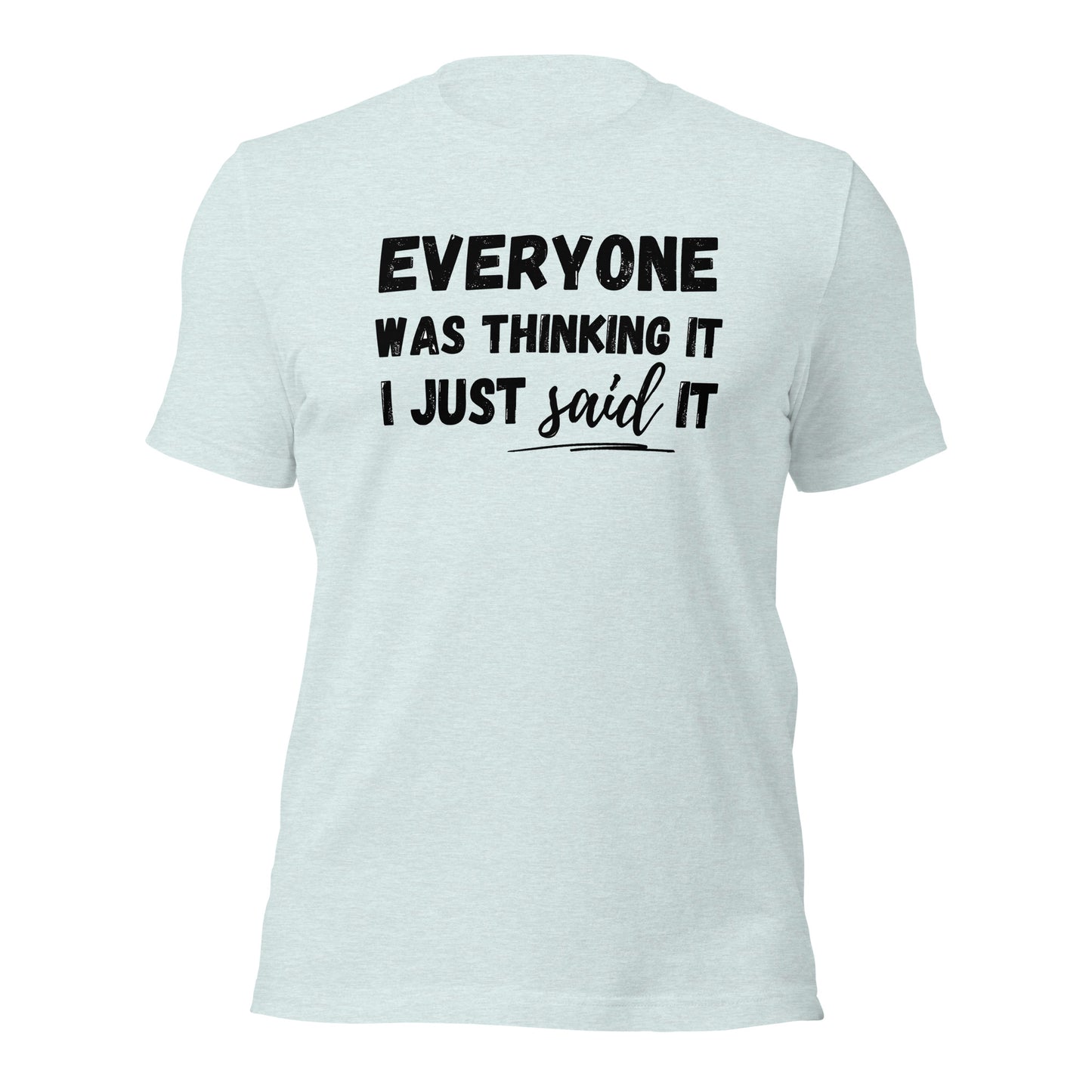 Funny T-shirt | Everyone was thinking it I just said it | Premium tee