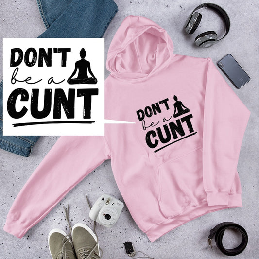 Don't Be a C*nt Hoodie | Funny Eco friendly sustainable clothing - Jessie's Art Shop