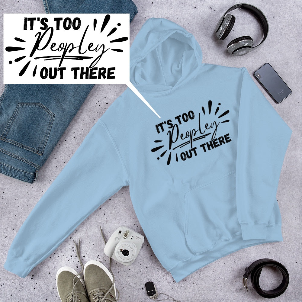 It’s too peopley out there Hoodie | Funny Eco friendly sustainable clothing - Jessie's Art Shop