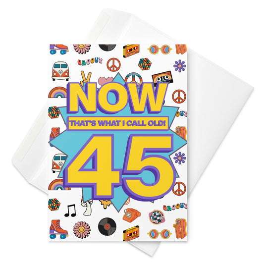 Funny 45th birthday card | now that’s what I call old! A5 card | 45 years old