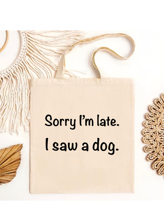 Sorry I’m late I saw a dog tote bag | Eco friendly Canvas reusable shopping Bag