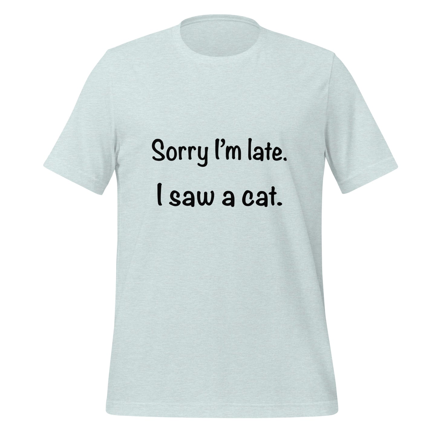 Lo siento por llegar tarde. Vi una camiseta de gato | Camiseta ecológica de calidad superior