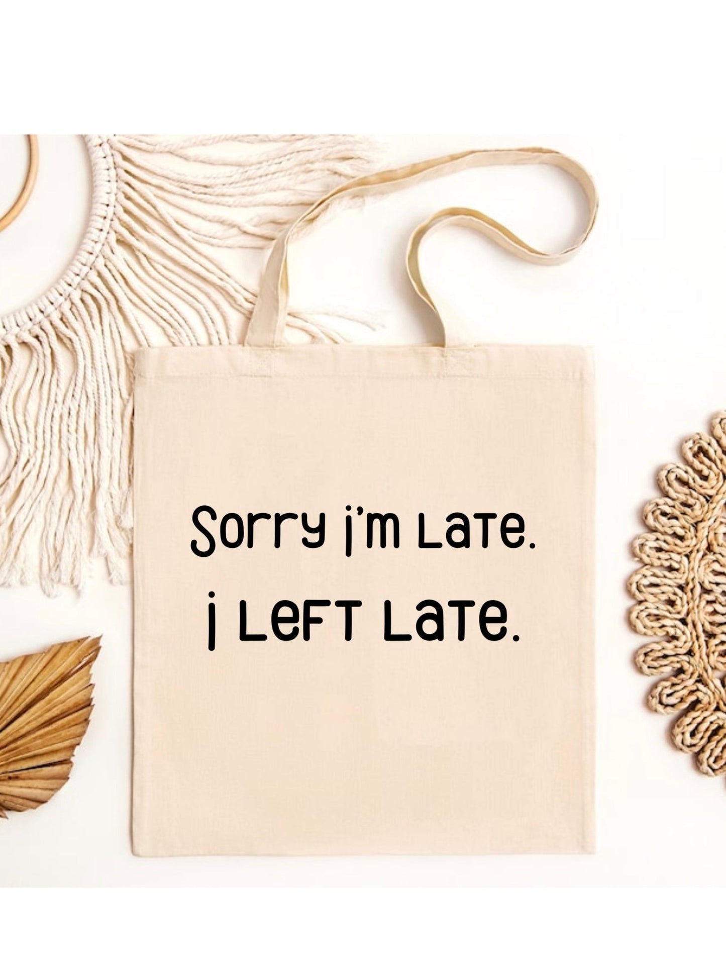 "Sorry I'm Late I Left Late" Funny Quote Canvas Tote Bag | Eco-Friendly Reusable Bags - Jessie's Art Shop