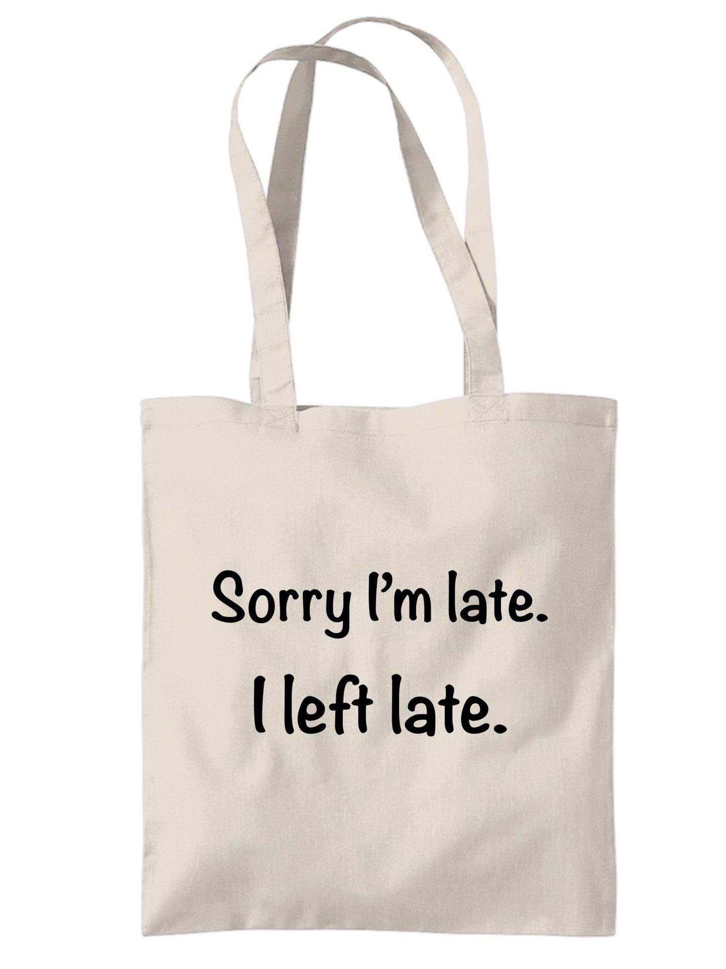 "Sorry I'm Late I Left Late" Funny Quote Canvas Tote Bag | Eco-Friendly Reusable Bags - Jessie's Art Shop