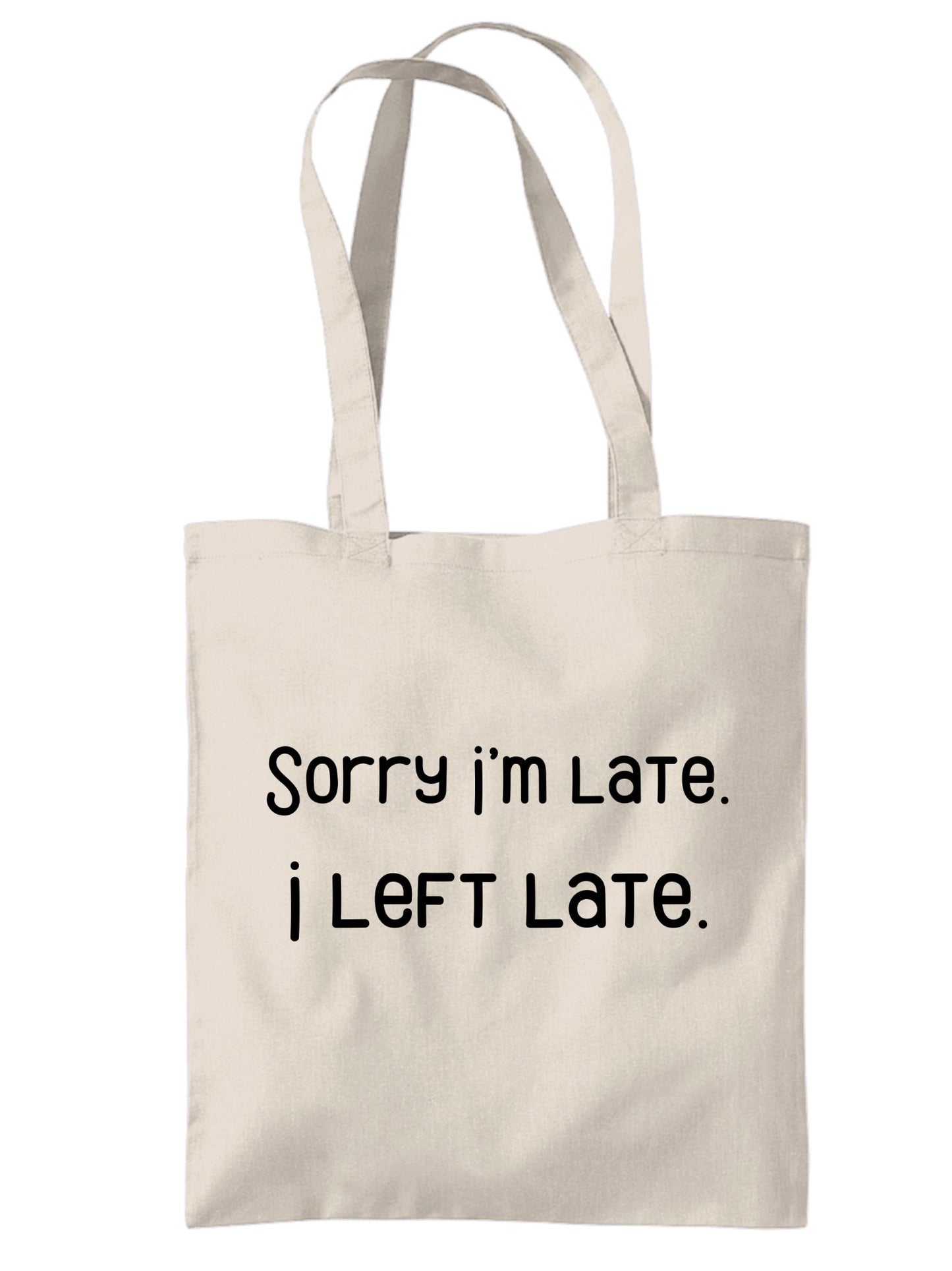 "Sorry I'm Late I Left Late" Funny Quote Canvas Tote Bag | Eco-Friendly Reusable Bags - Jessie's Art Shop