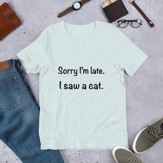 'Sorry I'm Late, I Saw a Cat' Premium Cotton T-Shirt - Jessie's Art Shop