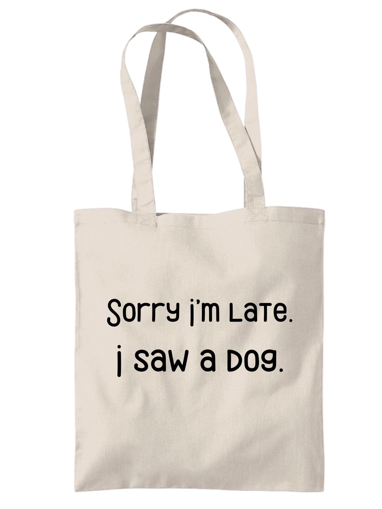 'Sorry I'm Late, I Saw a Dog' Eco-Friendly Canvas Tote Bag - Jessie's Art Shop