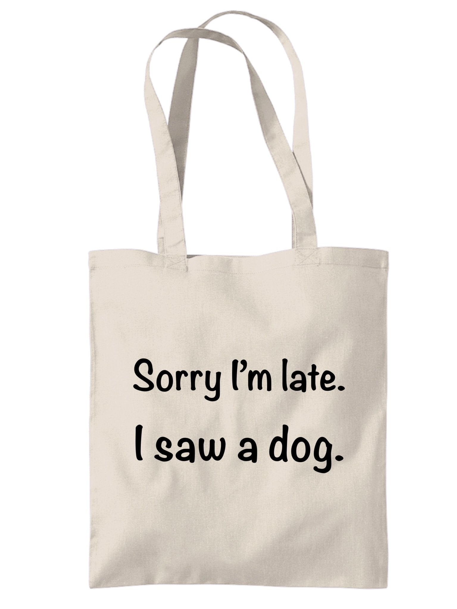 'Sorry I'm Late, I Saw a Dog' Eco-Friendly Canvas Tote Bag - Jessie's Art Shop