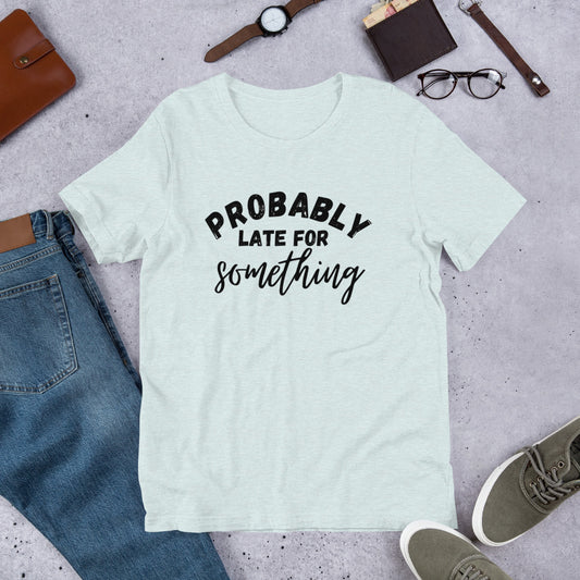 Funny T-shirt for Always Late Friend | Probably late for something | Premium tee - Jessie's Art Shop