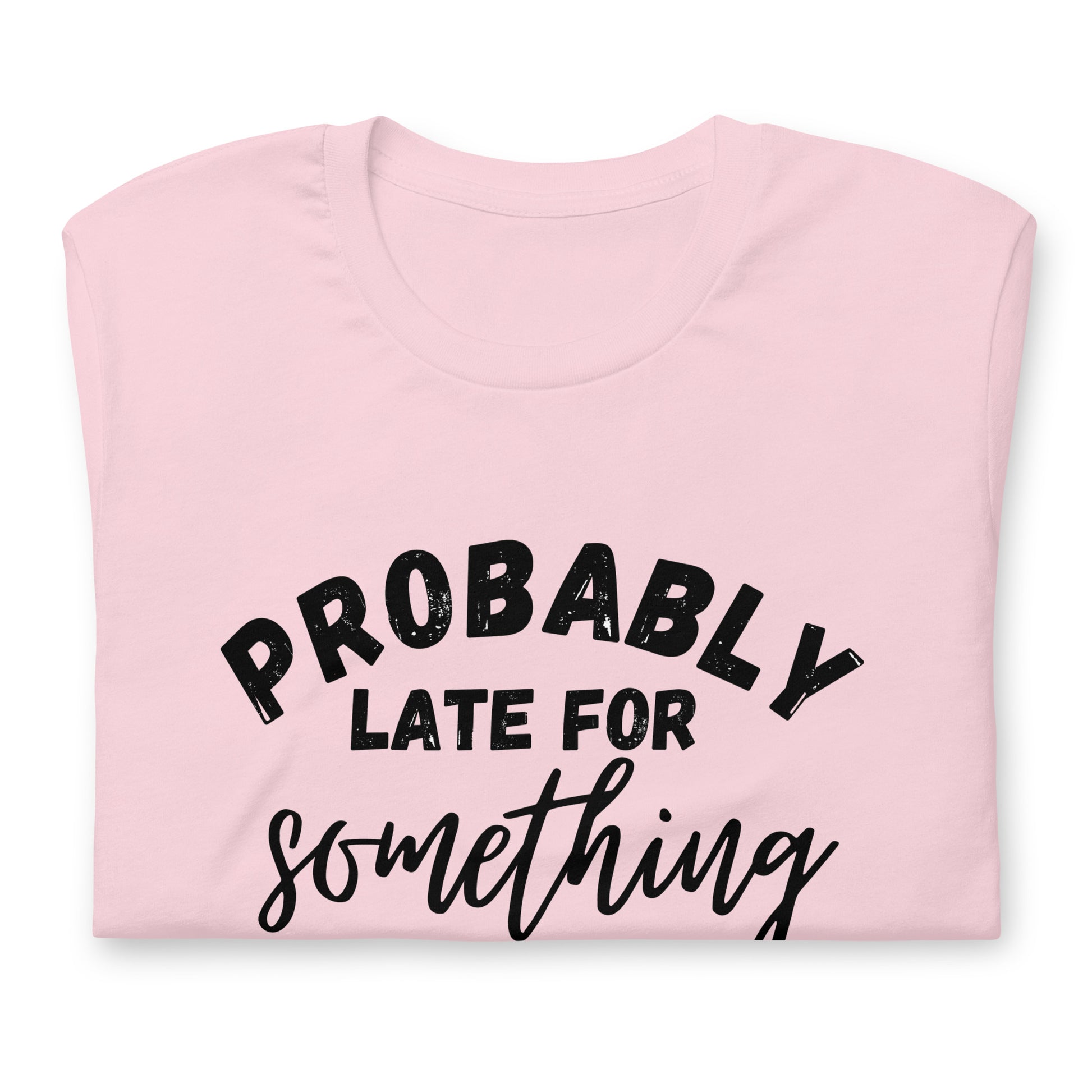 Funny T-shirt for Always Late Friend | Probably late for something | Premium tee - Jessie's Art Shop